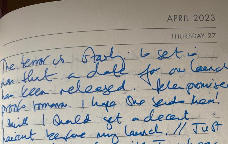 A handwritten page from my diary which reads "April 27, 2023. The terror is starting to set in now that a date for our launch has been released. Helen promised proofs tomorrow. I hope she sends them!"